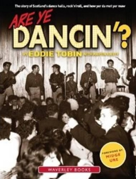 Are Ye Dancin'?: The Story of Scotland's Dance Halls - And How Yer Dad Met Yer Ma! by Martin Kielty 9781849340458