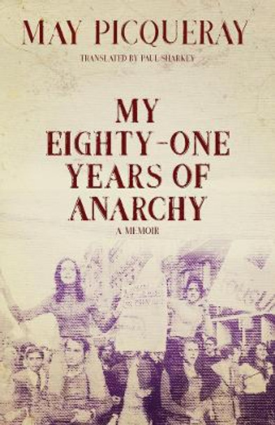 My Eighty-one Years Of Anarchy: A Memoir by May Picqueray 9781849353229