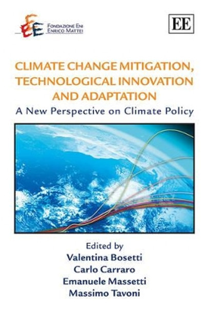 Climate Change Mitigation, Technological Innovation and Adaptation: A New Perspective on Climate Policy by Valentina Bosetti 9781849809498