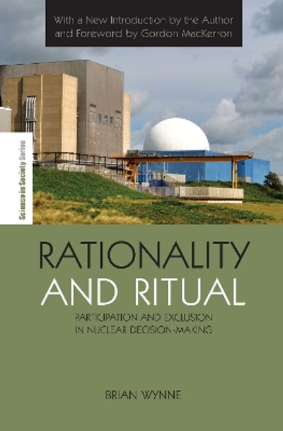 Rationality and Ritual: Participation and Exclusion in Nuclear Decision-making by Brian Wynne 9781849711623