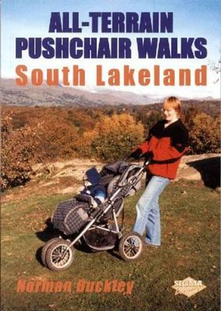 South Lakeland: All-terrain Pushchair Walks by Norman Buckley 9781850588177