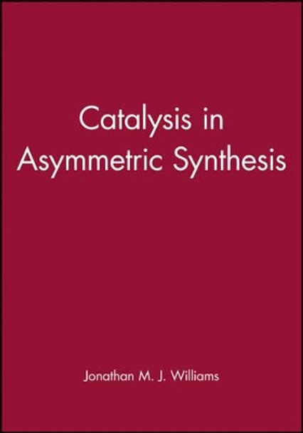 Catalysis in Asymmetric Synthesis by Jonathan M. J. Williams 9781850759843