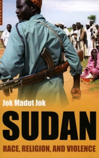 Sudan: Race, Religion and Violence by Jok Madut Jok 9781851683666