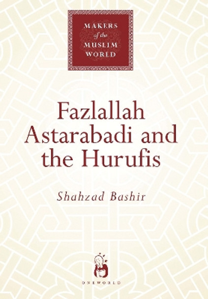 Fazlallah Astarabadi and the Hurufis by Shahzad Bashir 9781851683857