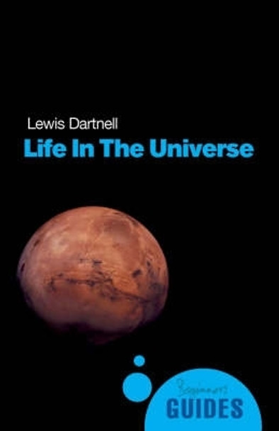 Life in the Universe: A Beginner's Guide by Lewis Dartnell 9781851685059