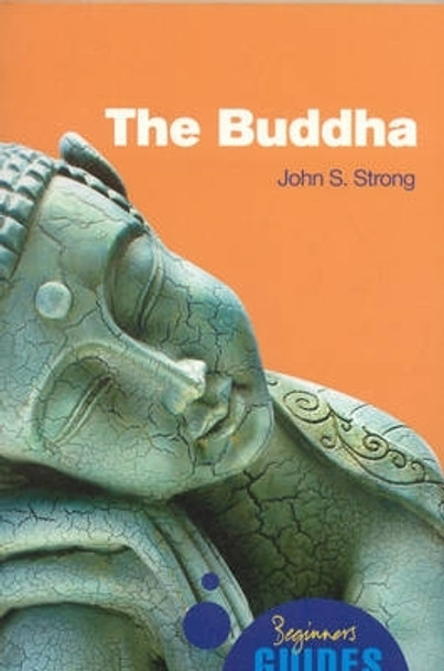 The Buddha: A Beginner's Guide by John Strong 9781851686261