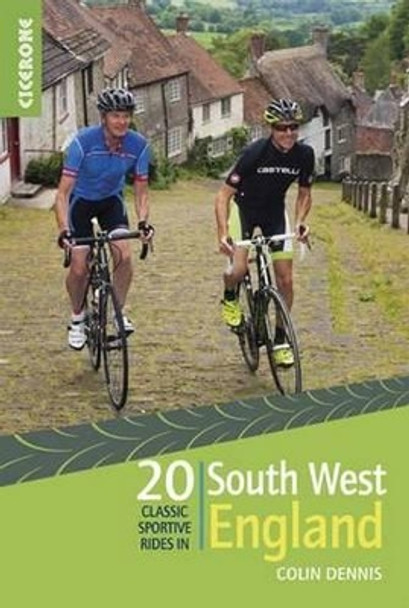 20 Classic Sportive Rides in South West England: Graded routes on cycle-friendly roads in Cornwall, Devon, Somerset and Avon and Dorset by Colin Dennis 9781852847449