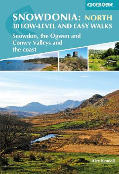 Snowdonia: Low-level and easy walks - North: Snowdon, the Ogwen and Conwy Valleys and the coast by Alex Kendall 9781852849849