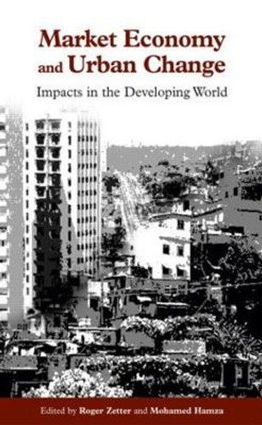 Market Economy and Urban Change: Impacts in the Developing World by Roger Zetter 9781853837845