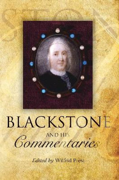 Blackstone and his Commentaries: Biography, Law, History by Wilfrid Prest 9781849466424