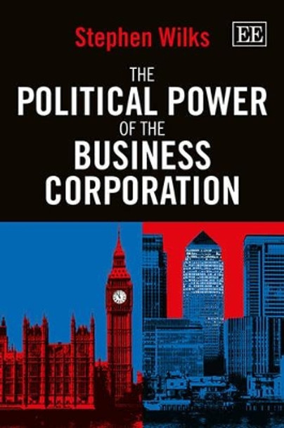 The Political Power of the Business Corporation by Stephen Wilks 9781849807319