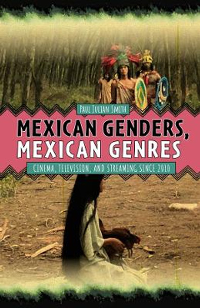 Mexican Genders, Mexican Genres - Cinema, Television, and Streaming Since 2010 by Paul Julian Smith 9781855663466