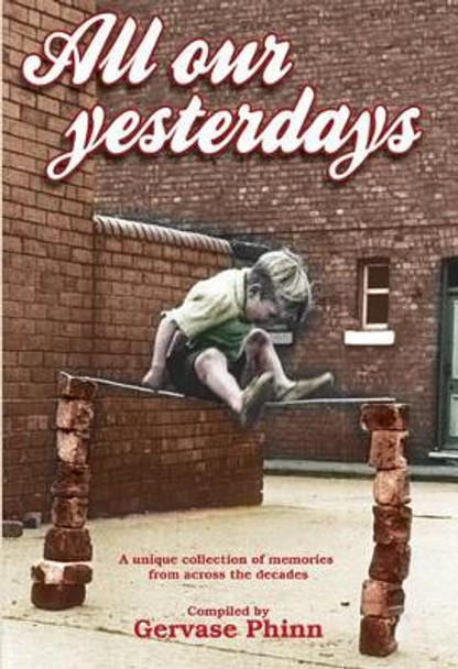 All Our Yesterdays: An Anthology of Childhood Memories by Gervase Phinn 9781855682535