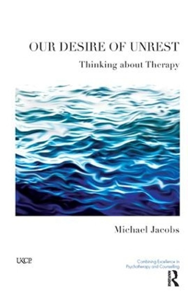 Our Desire of Unrest: Thinking About Therapy by Michael Jacobs 9781855754898