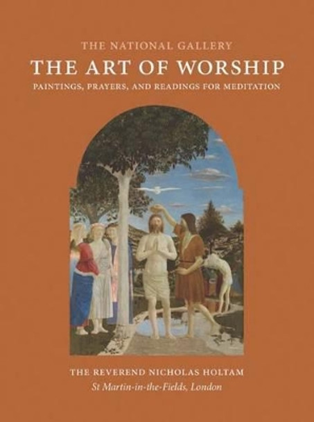 The Art of Worship: Paintings, Prayers, and Readings for Meditation by Nicholas Holtam 9781857095319