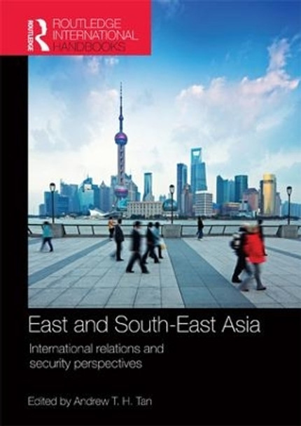 East and South-East Asia: International Relations and Security Perspectives by Andrew T. H. Tan 9781857438253