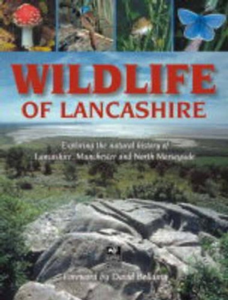 Wildlife of Lancashire: Exploring the Natural History of Lancashire, Manchester and North Merseyside by Geoff Morries 9781859361184