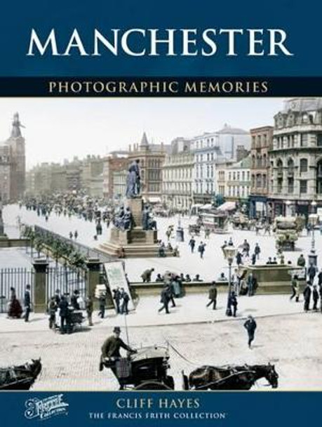 Manchester: Photographic Memories by Cliff Hayes 9781859371985
