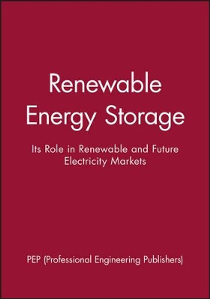 Renewable Energy Storage: Its Role in Renewable and Future Electricity Markets by PEP (Professional Engineering Publishers) 9781860583063