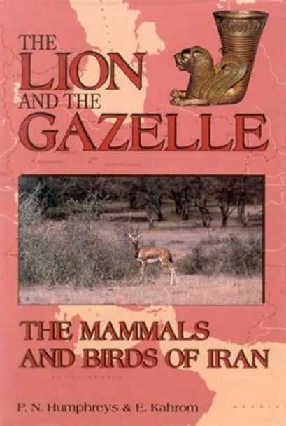 The Lion and the Gazelle: Mammals and Birds of Iran by Patrick Humphreys 9781860642296