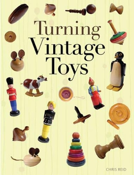 Turning Vintage Toys by Chris Reid 9781861086020