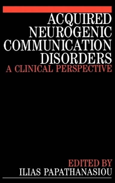 Acquired Neurogenic Communication Disorders: A Clinical Perspective by Ilias Papathanasiou 9781861561114