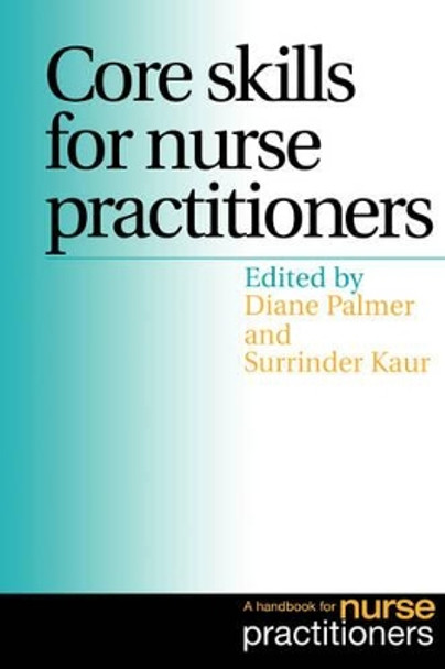 Core Skills for Nurse Practitioners: A Handbook for Nurse Practitioners Diane Palmer 9781861562753