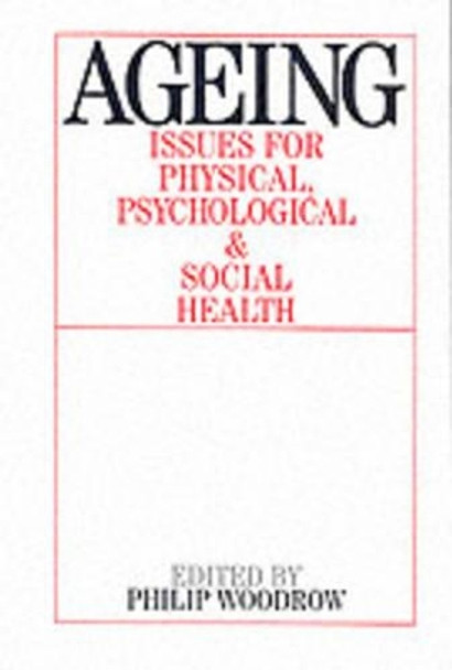 Ageing: Issues for Physical, Psychological, and Social Health by Philip Woodrow 9781861563118