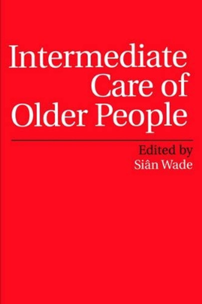 Intermediate Care of Older People by Sian Wade 9781861563569