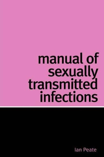 Manual of Sexually Transmitted Infections by Ian Peate 9781861564979