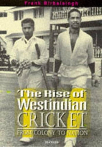 The Rise Of West Indian Cricket by Frank Birbalsingh 9781870518475