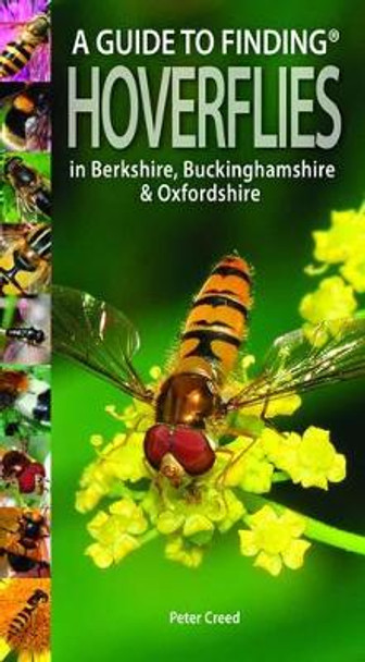 A Guide to Finding Hoverflies in Berkshire, Buckinghamshire and Oxfordshire by Peter Creed 9781874357605