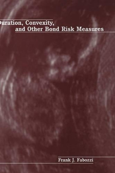 Duration, Convexity, and Other Bond Risk Measures by Frank J. Fabozzi 9781883249632