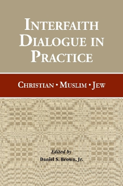 Interfaith Dialogue in Practice: Christian, Muslim, Jew by Daniel S. Brown 9781886761322