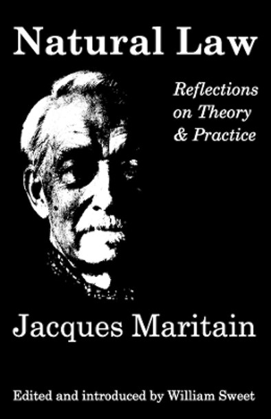 Natural Law: Reflections on Theory and Practice by Jacques Maritain 9781890318680