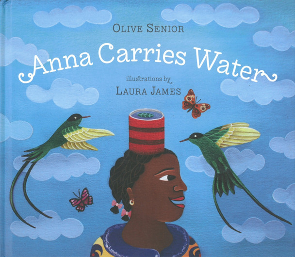 Anna Carries Water by Olive Senior 9781896580609