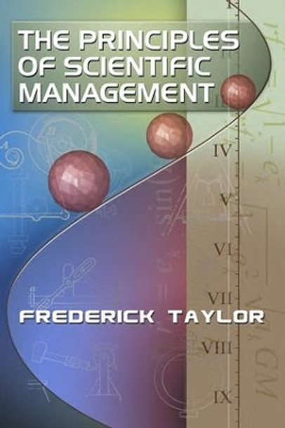 The Principles of Scientific Management, by Frederick Taylor by Frederick Taylor 9781897363898