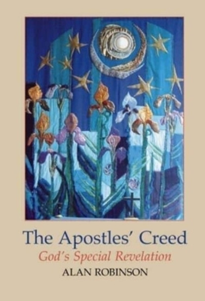 Apostles' Creed: God'S Special Revelation by Alan Robinson 9781898595465