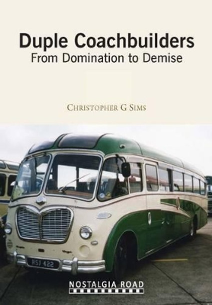 Duple Coachbuilders: From Domination to Demise by Chris Sims 9781908347121