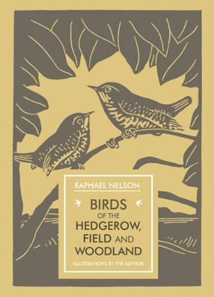 Birds of the Hedgerow, Field and Woodland by Raphael Nelson 9781910065242