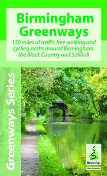 Birmingham Greenways Cycle Map: 150 Miles of Traffic Free Walking and Cycling Paths Around Birmingham, the Black Country and Solihull by Roy Watson 9781908851161