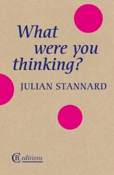 What Were You Thinking? by Julian Stannard 9781909585119