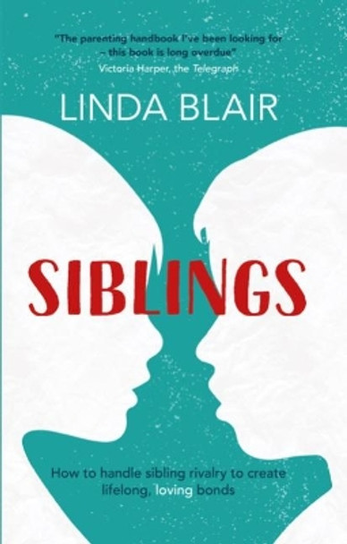Siblings: How to handle sibling rivalry to create strong and loving bonds Linda Blair 9781910336250 Siblings: How to handle sibling rivalry to create strong and loving bonds Linda Blair 9781910336250