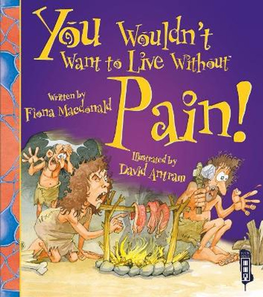 You Wouldn't Want To Live Without Pain! by Fiona MacDonald 9781910706367