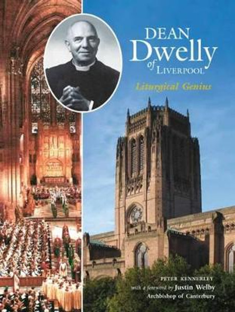 Dean Dwelly of Liverpool: Liturgical Genius by Peter Kennerley 9781910837023