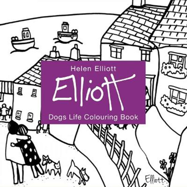 Helen Elliott Dog's Life Colouring by Helen Elliott 9781910862643