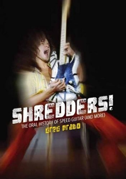 Shredders!: The Oral History of Speed Guitar (and More) by Greg Prato 9781911036210