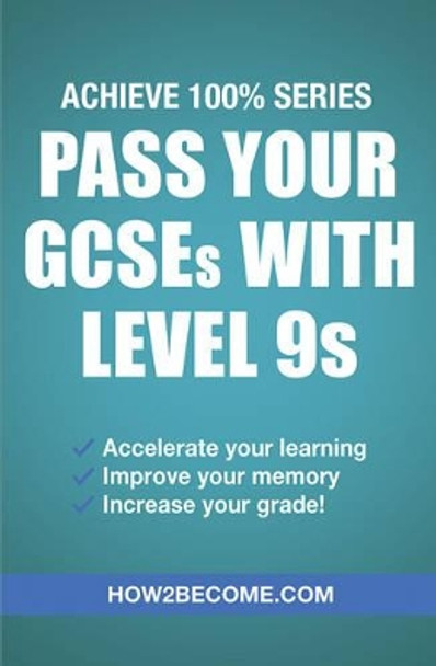 Pass Your GCSEs with Level 9s: Achieve 100% Series Revision/Study Guide by How2Become 9781911259145