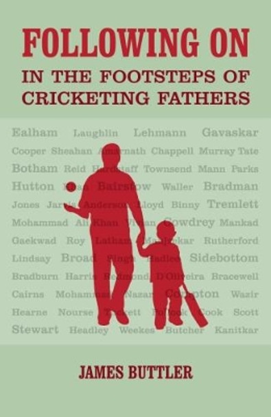 Following on: In the Footsteps of Cricketing Fathers by James Buttler 9781912101009