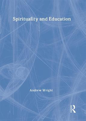 Spirituality and Education by Andrew Wright